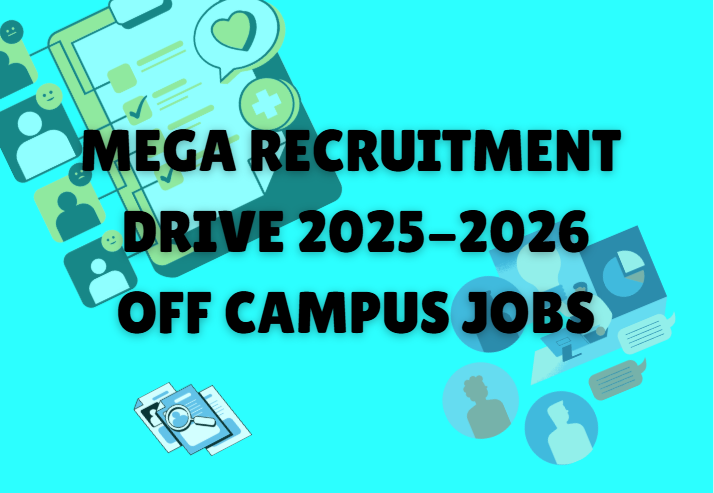Mega Recruitment Drive 2025-2026 | Off Campus Jobs