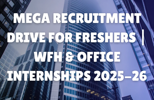 Mega Recruitment Drive for Freshers | Work From Home & Office Internships 2025-26